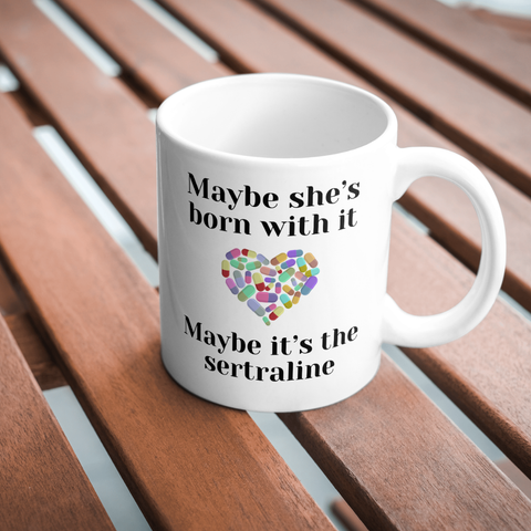 Maybe it’s the Sertraline Mug