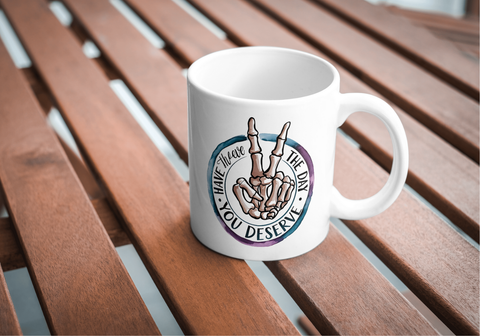 Have The Day You Deserve Mug